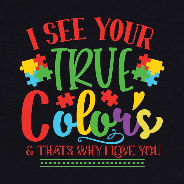 I See Your True Color & That's Why I Love You Autism Awareness by SweetMay